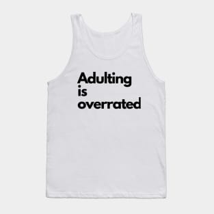 Adulting is Overrated Tank Top